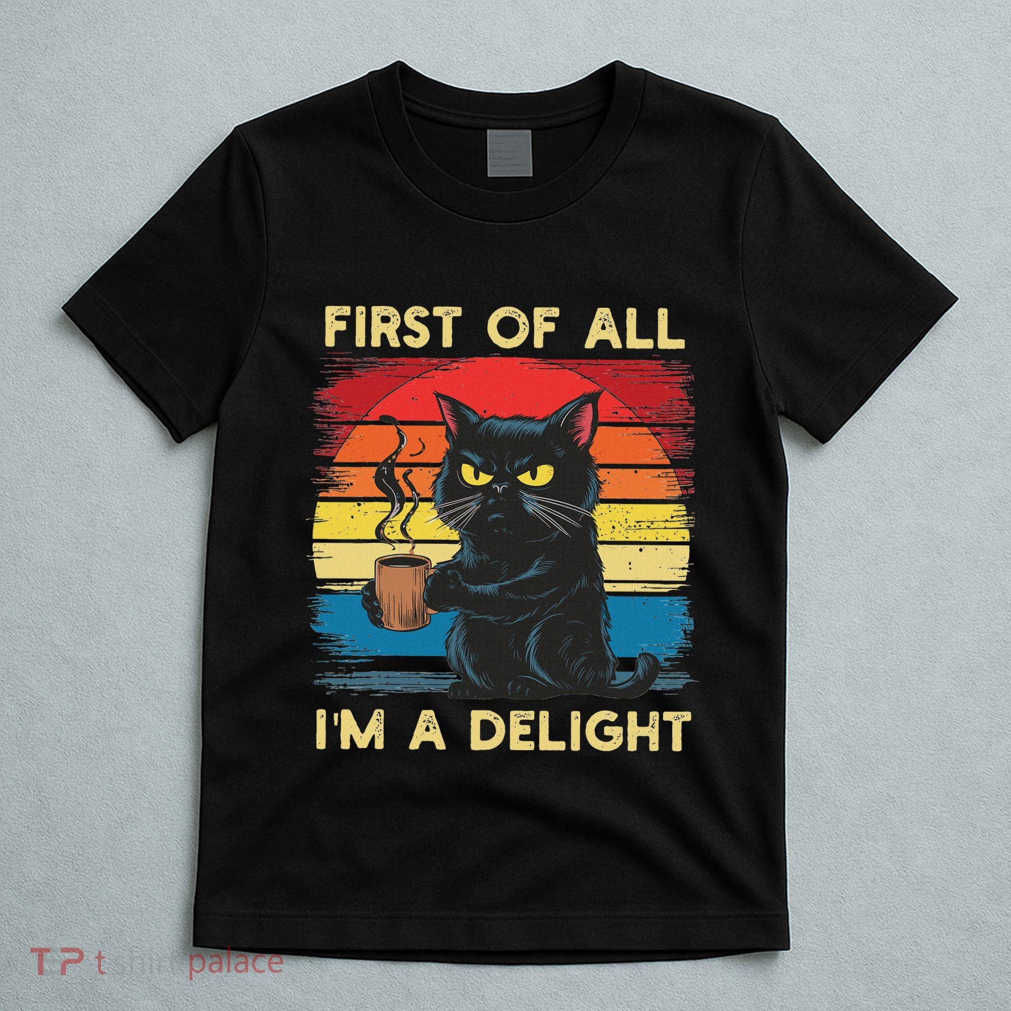 First Of All IM A Delight Sarcastic Angry Cat Coffee Retro T-Shirt