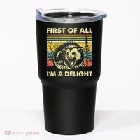 First Of All IM A Delight Sarcastic Angry Opossum Lover Tumbler thumb 0