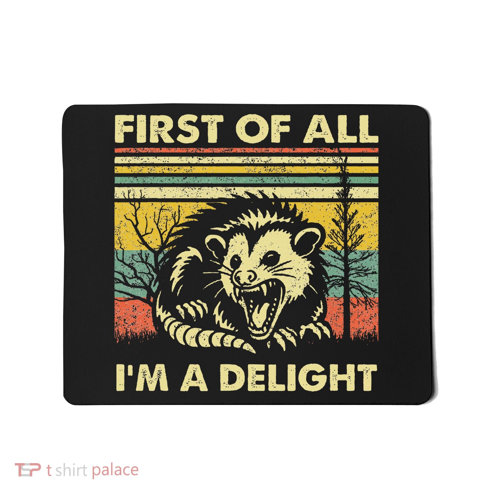 First Of All IM A Delight Sarcastic Angry Opossum Lover Mousepad
