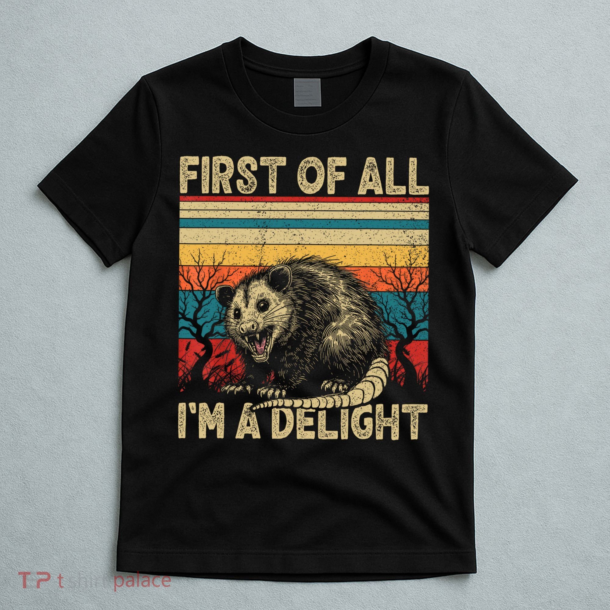 First Of All I'm A Delight Sarcastic Angry Opossum Possum  T-Shirt