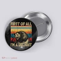 First Of All I'm A Delight Sarcastic Angry Opossum Possum  Button thumb 0