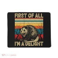 First Of All I'm A Delight Sarcastic Angry Opossum Possum  Mousepad thumb 0