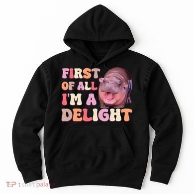 First Of All IM A Delight Moodeng Funny Meme Saying Hoodie