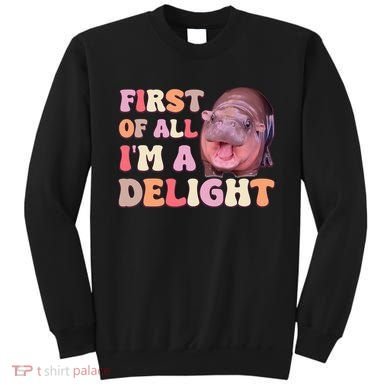 First Of All IM A Delight Moodeng Funny Meme Saying Sweatshirt