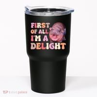 First Of All IM A Delight Moodeng Funny Meme Saying Tumbler thumb 0