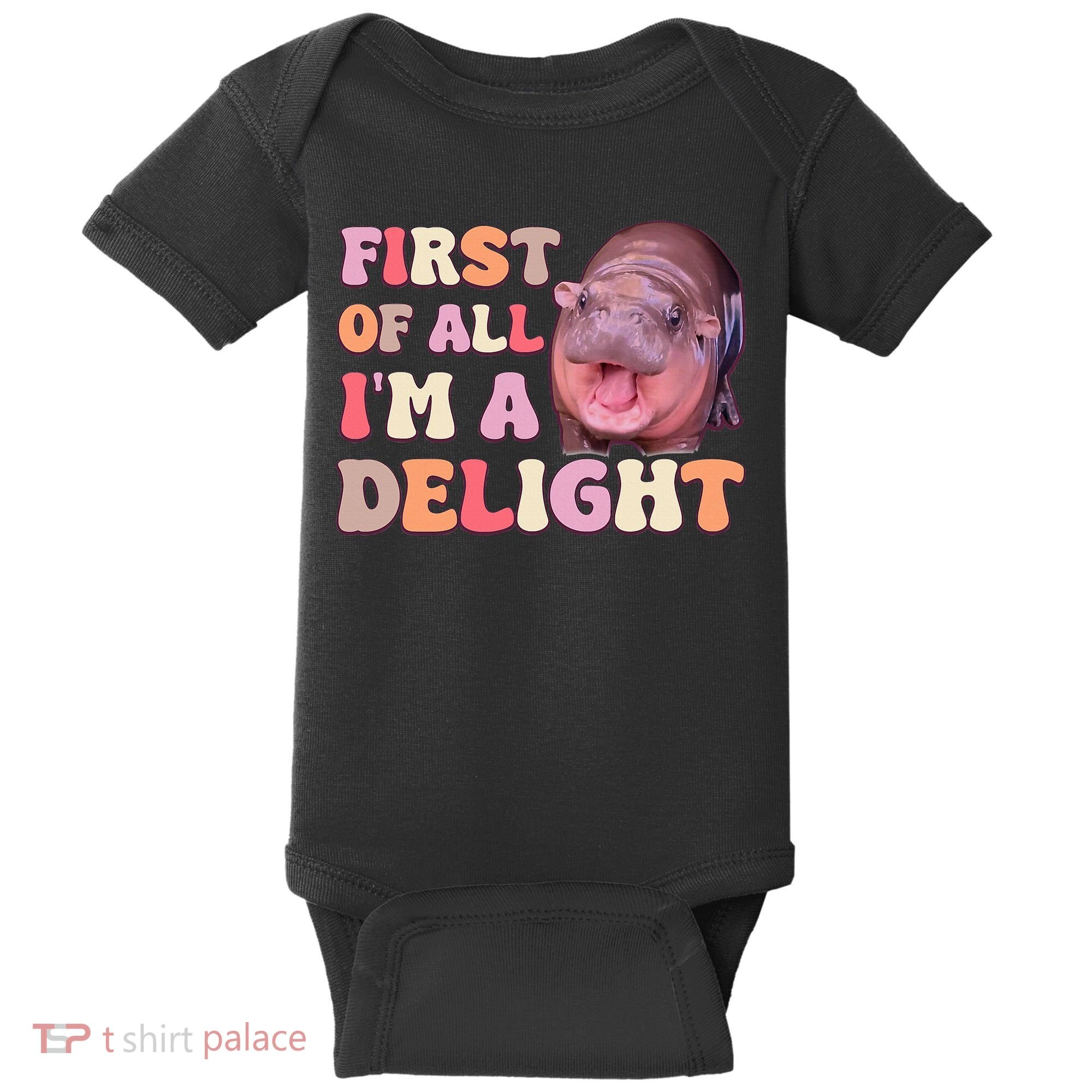 First Of All IM A Delight Moodeng Funny Meme Saying Baby Bodysuit