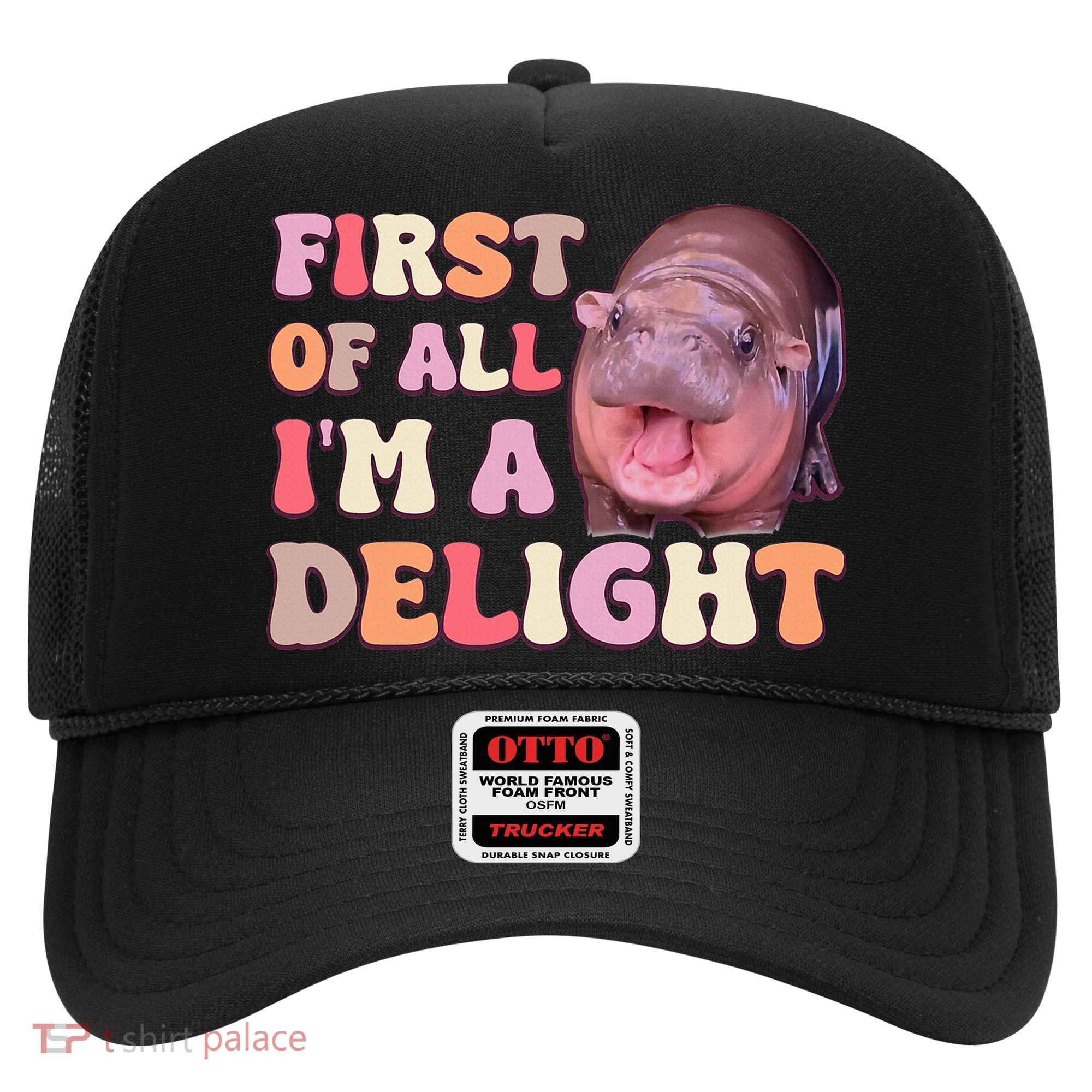 First Of All IM A Delight Moodeng Funny Meme Saying Hat