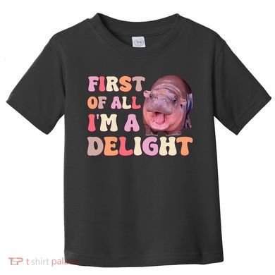 First Of All IM A Delight Moodeng Funny Meme Saying Toddler T-Shirt