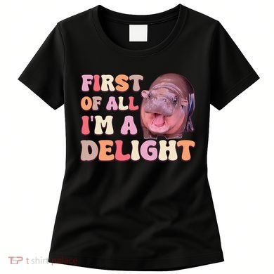 First Of All IM A Delight Moodeng Funny Meme Saying Women's T-Shirt