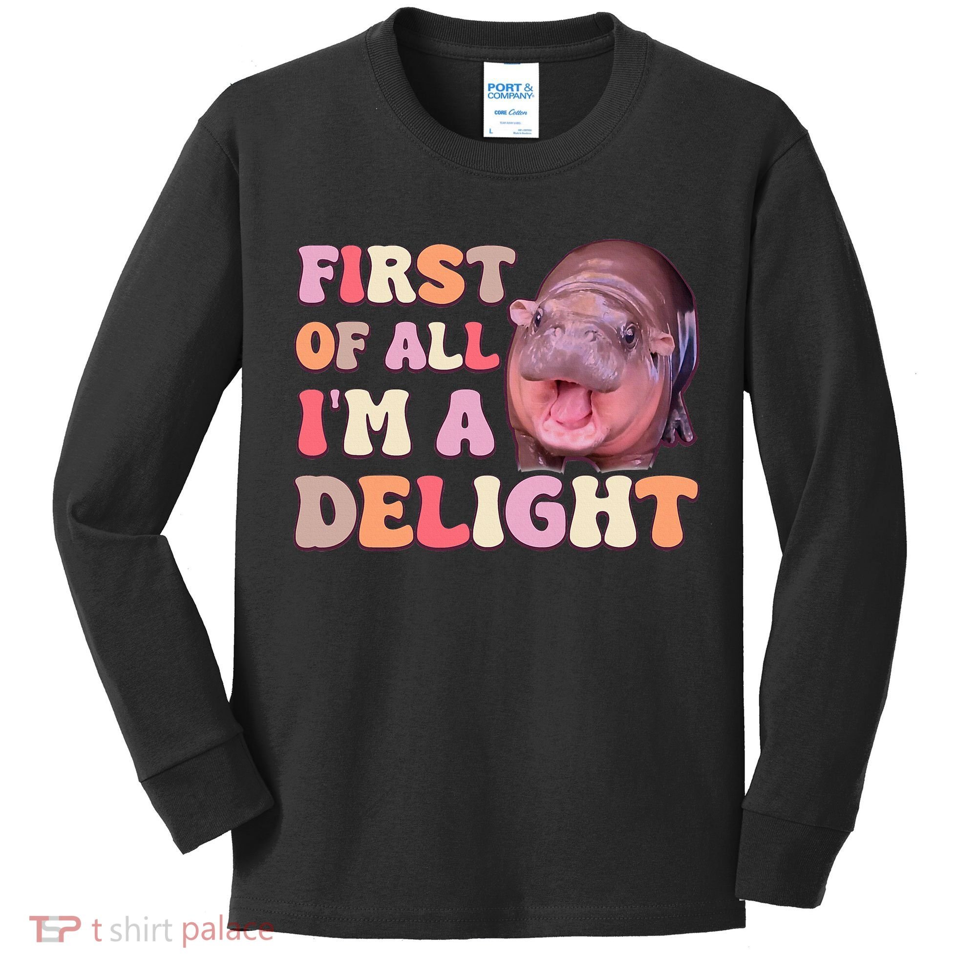 First Of All IM A Delight Moodeng Funny Meme Saying Kids Long Sleeve Shirt