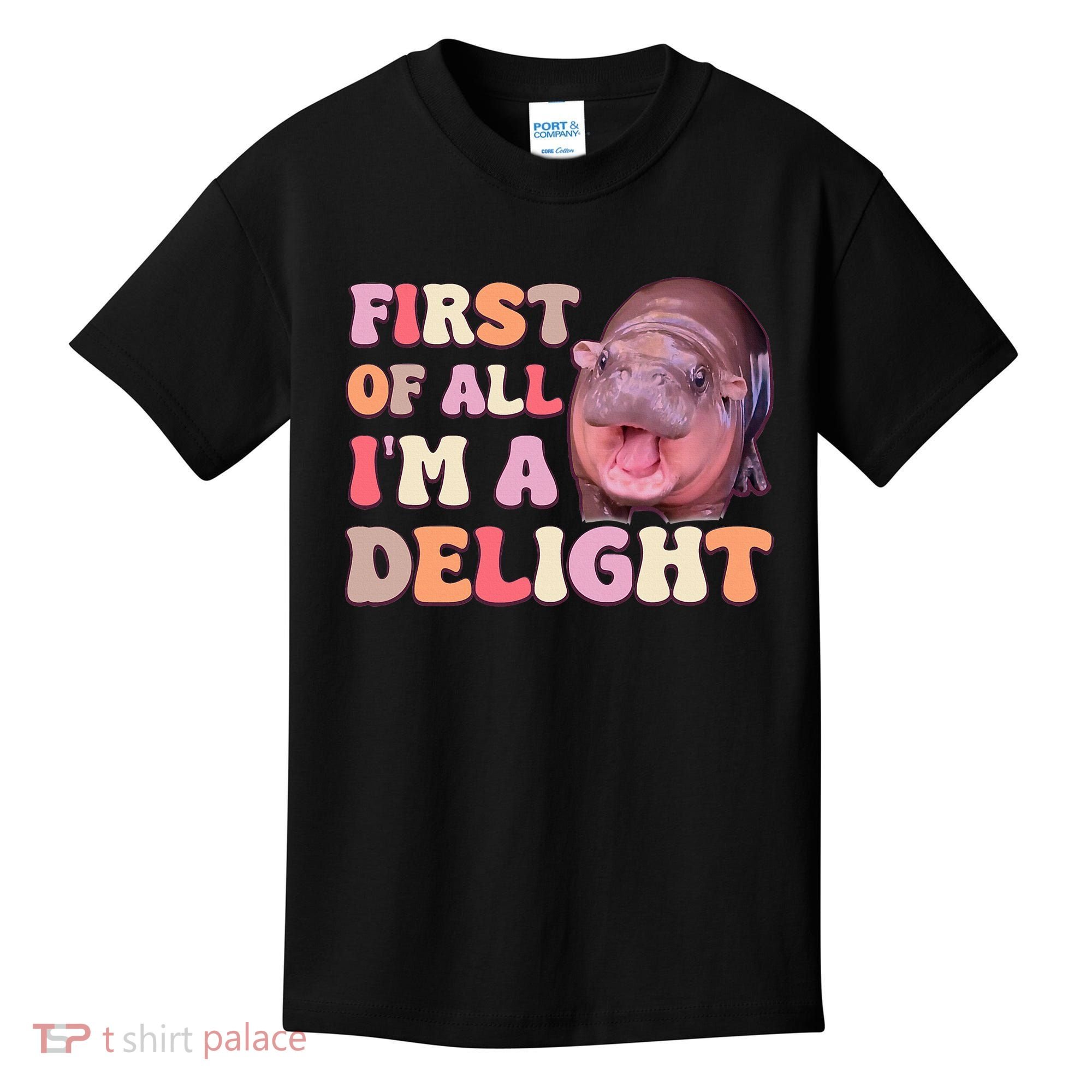 First Of All IM A Delight Moodeng Funny Meme Saying Kids T-Shirt