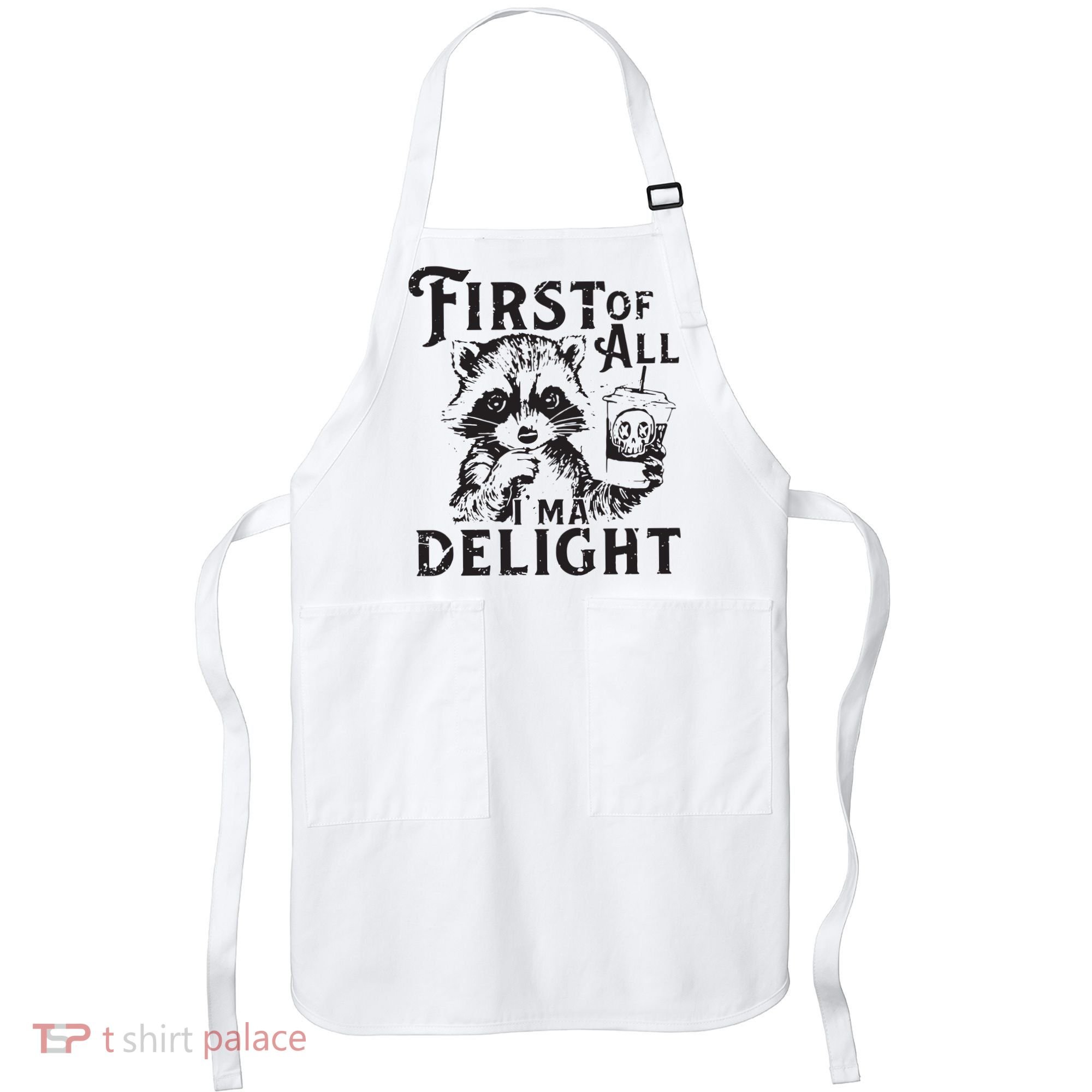 First Of All IM A Delight Funny Raccoon Apron