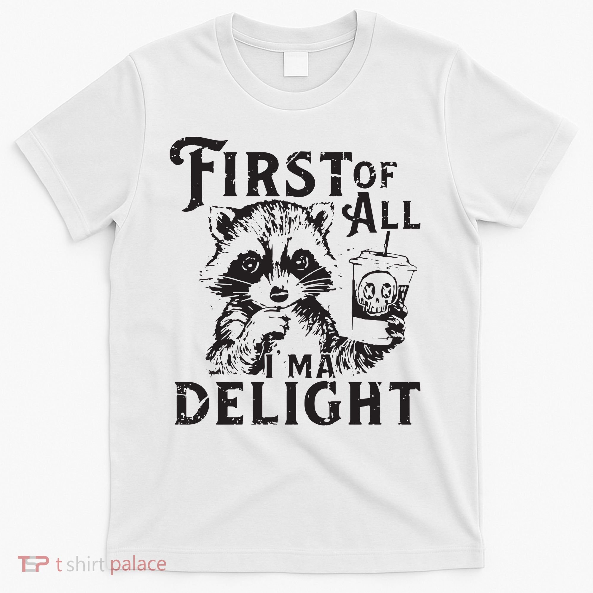 First Of All IM A Delight Funny Raccoon T-Shirt