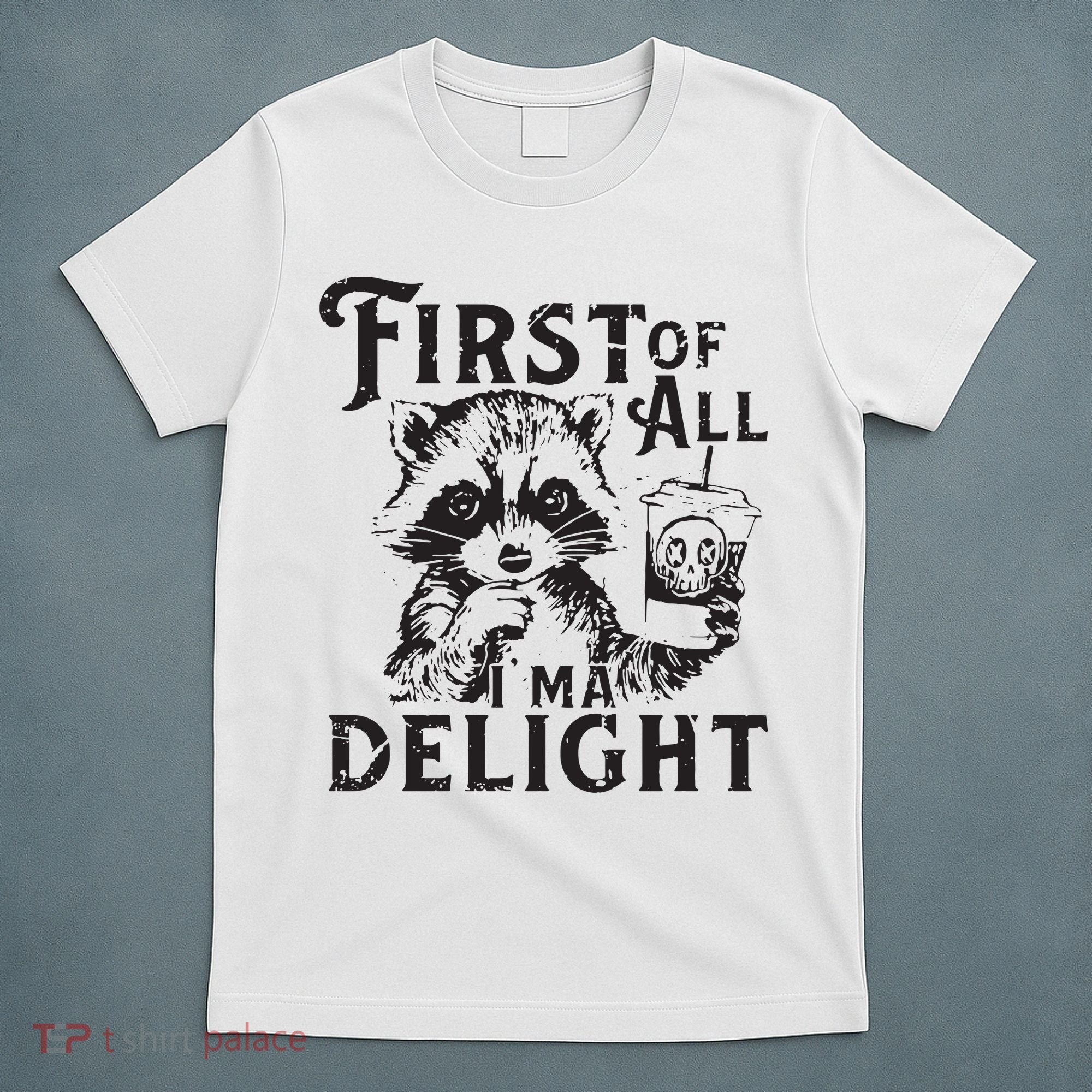 First Of All IM A Delight Funny Raccoon T-Shirt