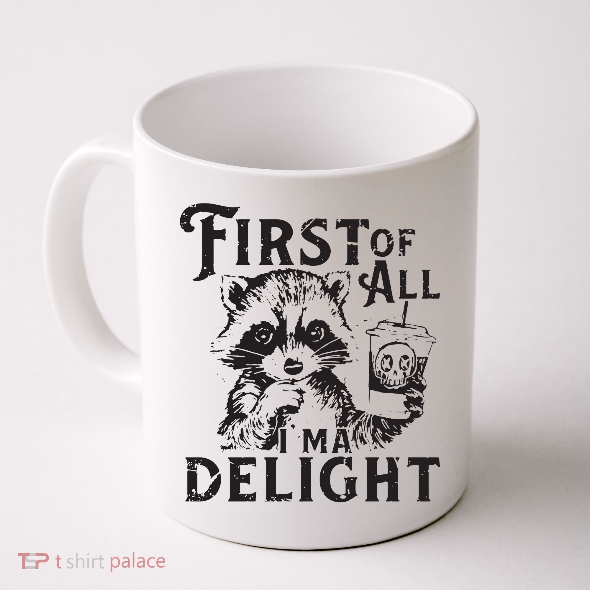 First Of All IM A Delight Funny Raccoon Coffee Mug