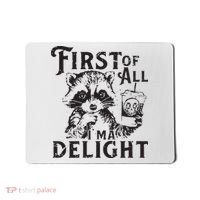 First Of All IM A Delight Funny Raccoon Mousepad thumb 0