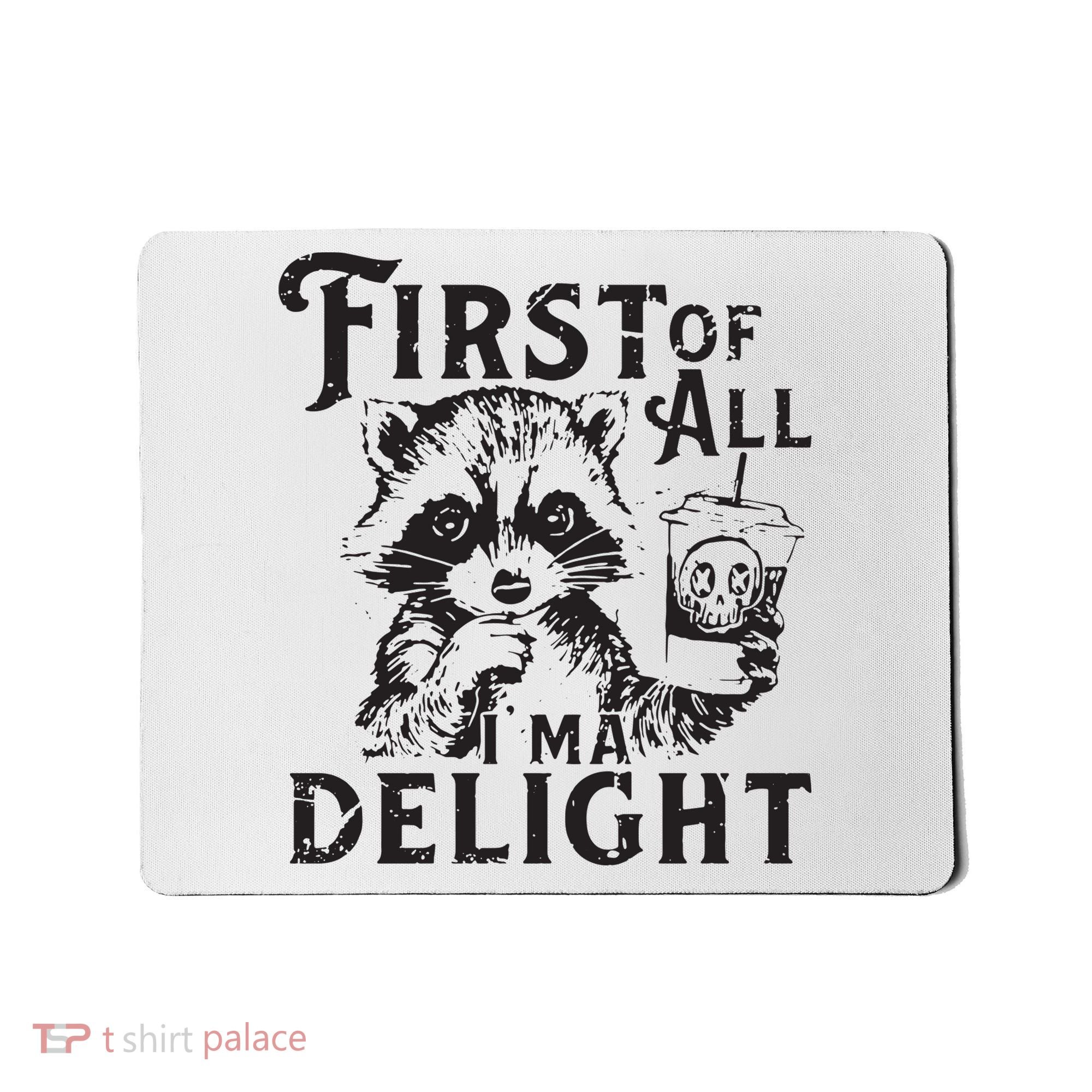 First Of All IM A Delight Funny Raccoon Mousepad