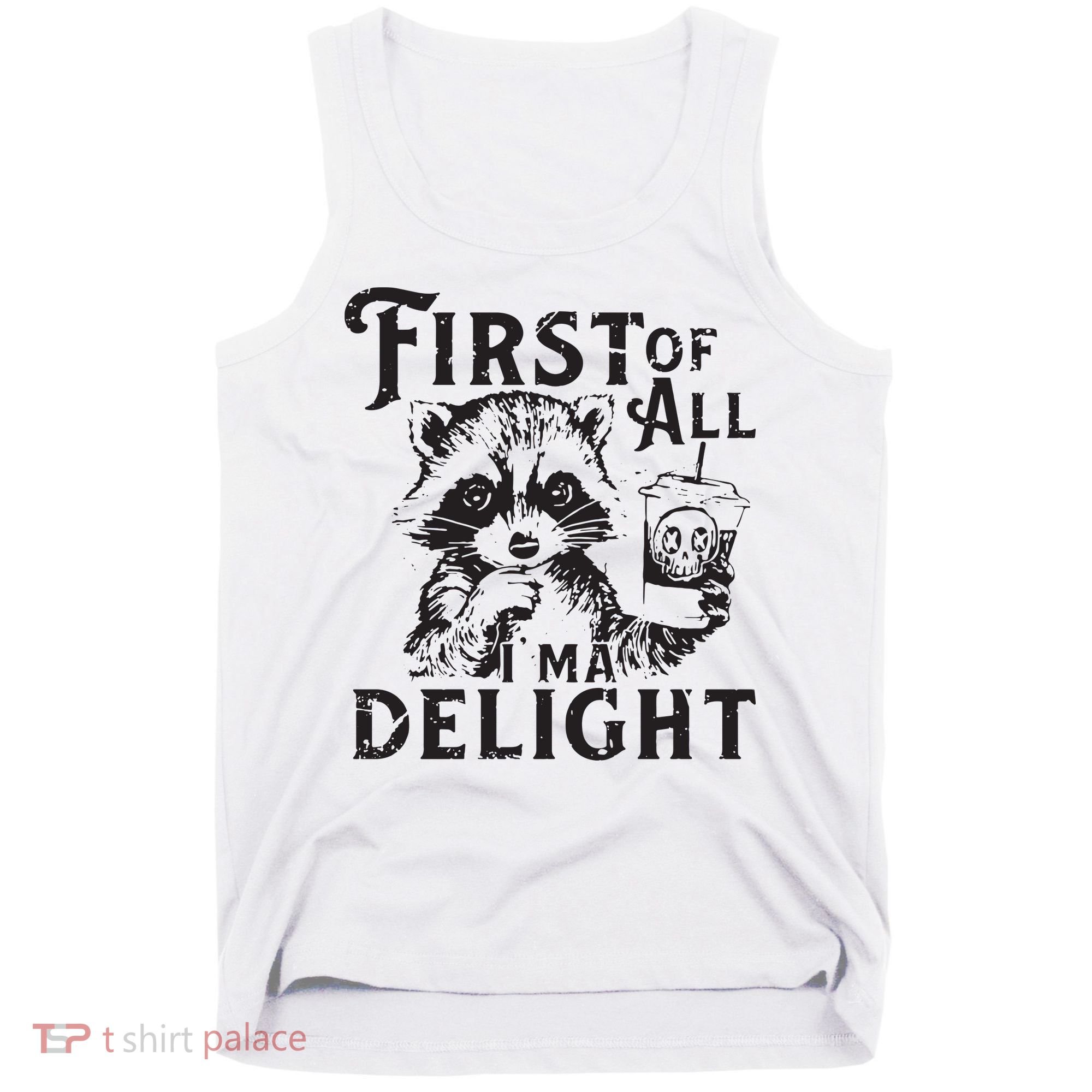 First Of All IM A Delight Funny Raccoon Tank Top