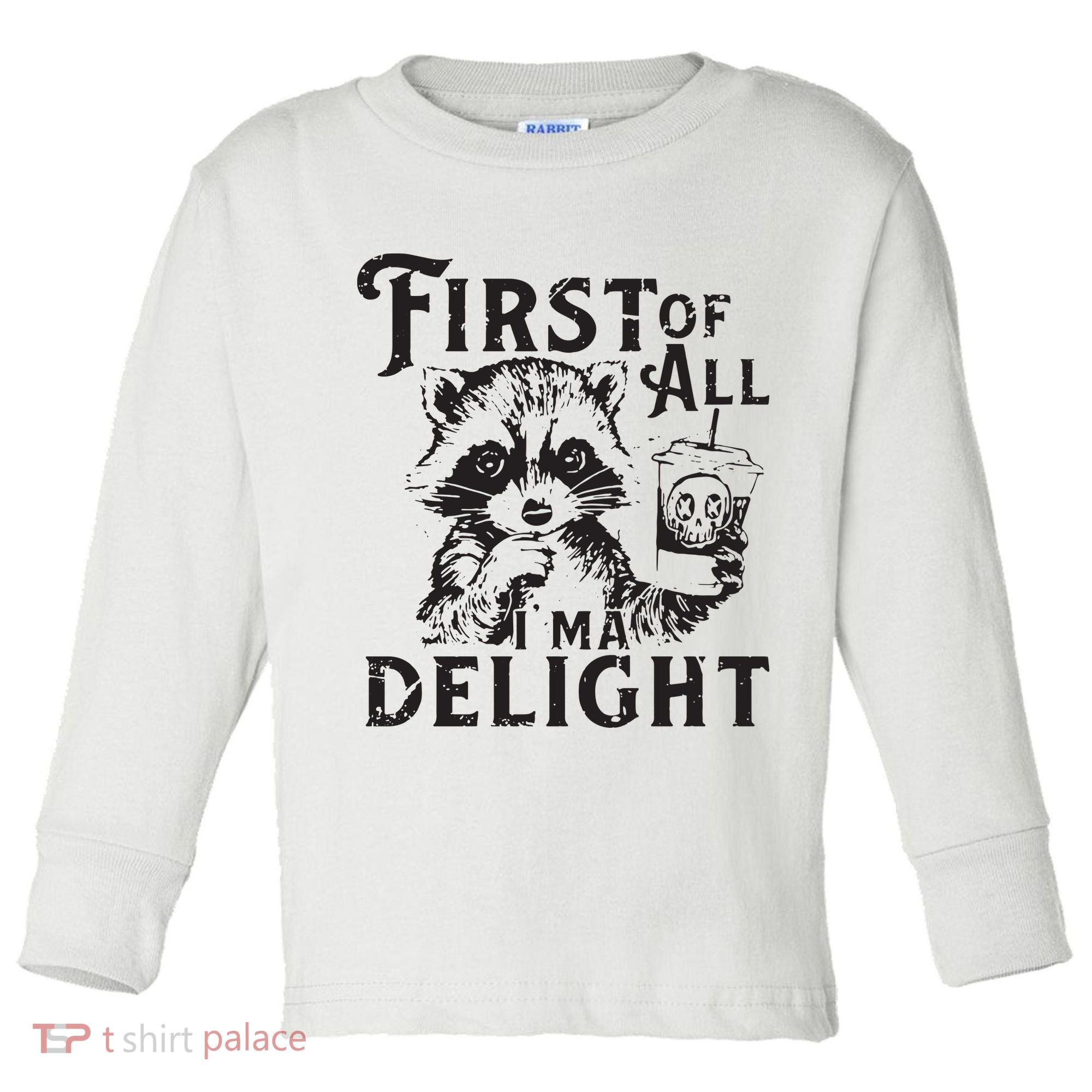 First Of All IM A Delight Funny Raccoon Toddler Long Sleeve Shirt