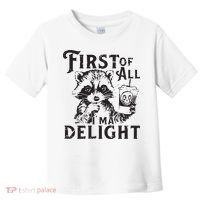 First Of All IM A Delight Funny Raccoon Toddler T-Shirt thumb 0