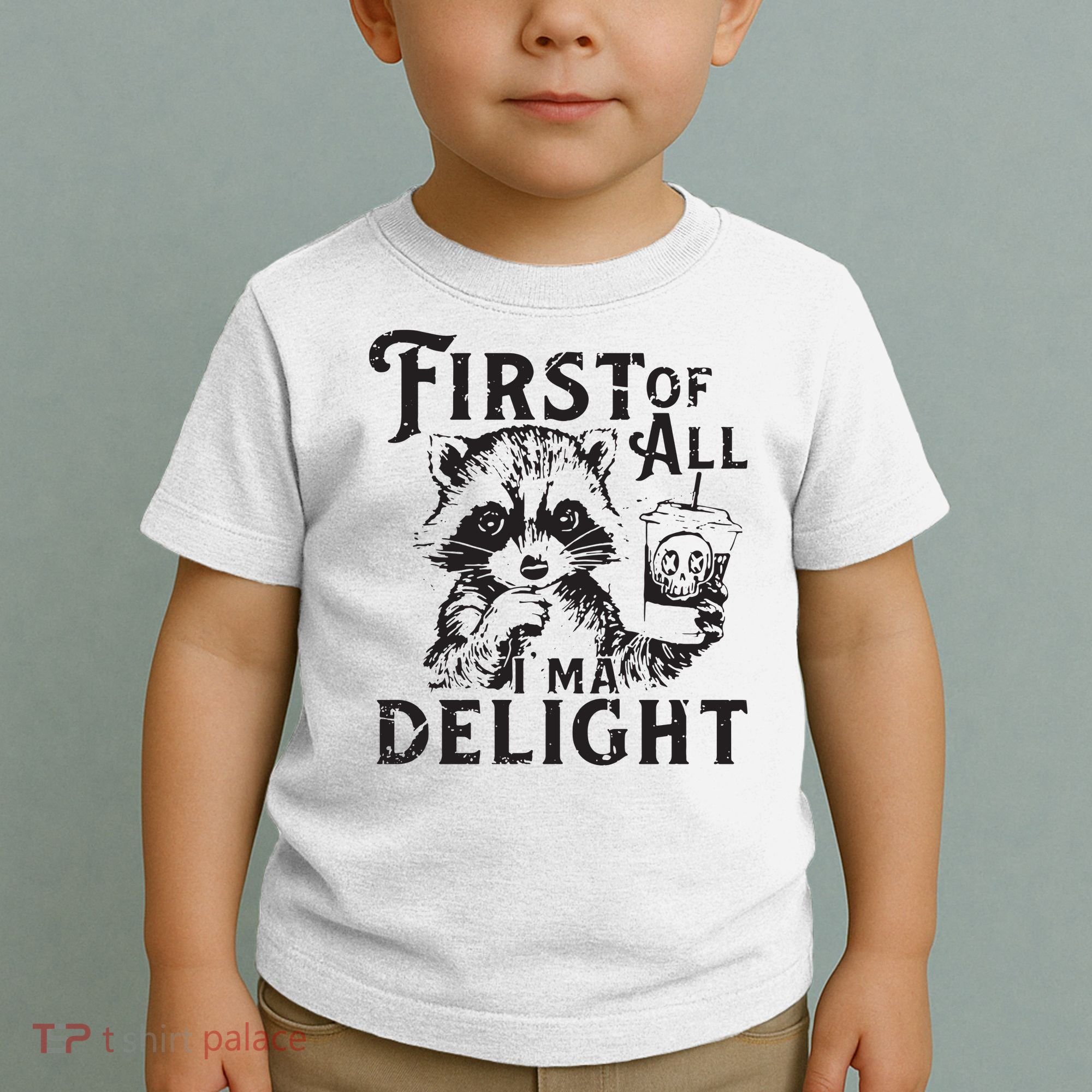 First Of All IM A Delight Funny Raccoon Toddler T-Shirt