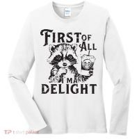First Of All IM A Delight Funny Raccoon Women's Long Sleeve Shirt thumb 0