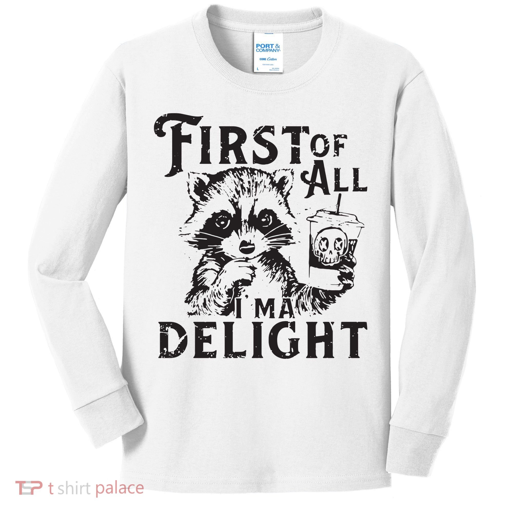 First Of All IM A Delight Funny Raccoon Kids Long Sleeve Shirt