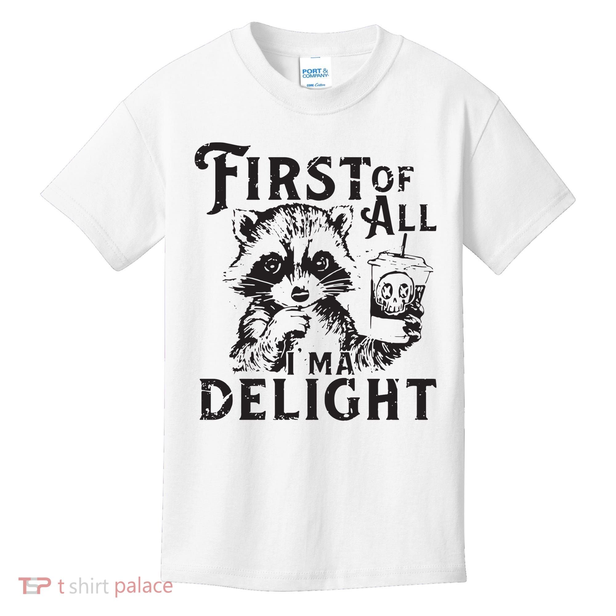 First Of All IM A Delight Funny Raccoon Kids T-Shirt