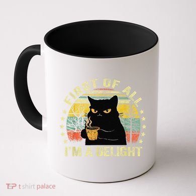 First Of All IM A Delight Sarcastic Angry Cat Coffee Lover Gift Coffee Mug