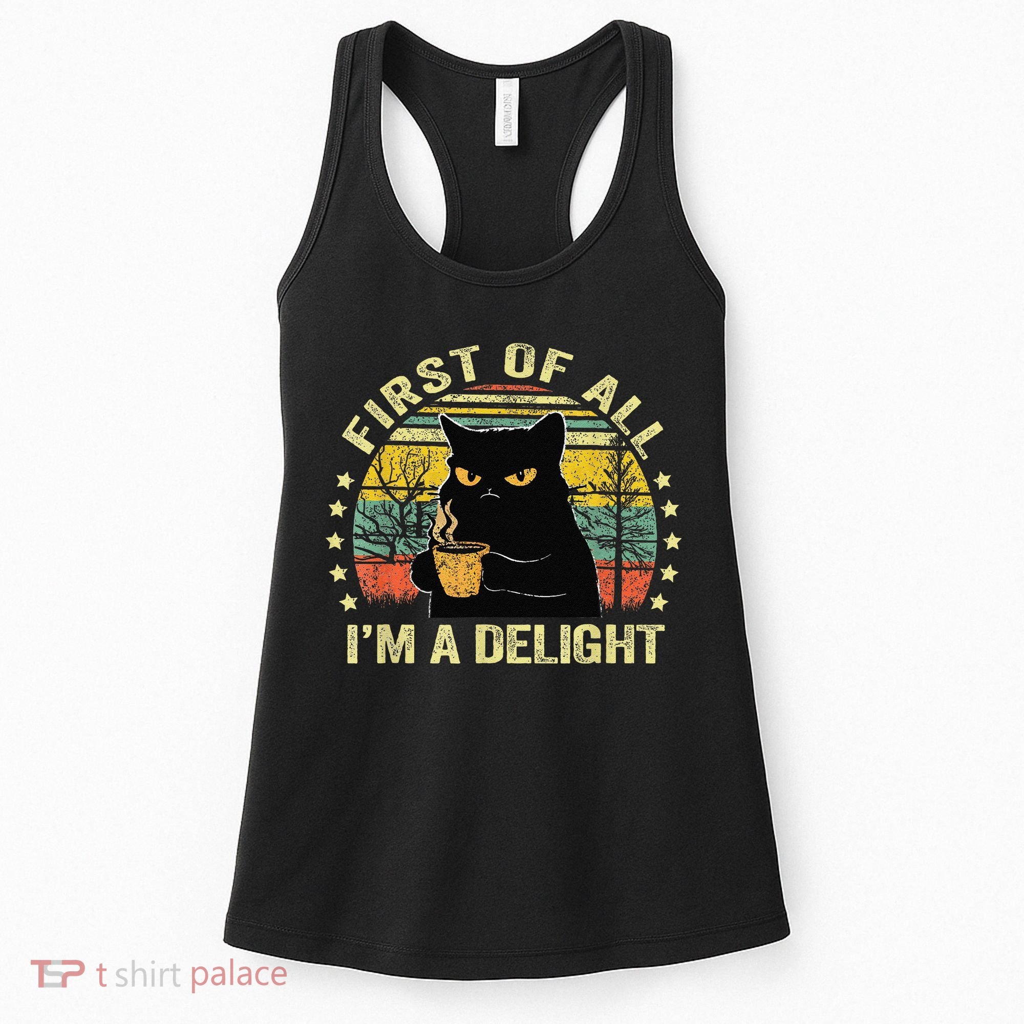 First Of All IM A Delight Sarcastic Angry Cat Coffee Lover Gift Women's Tank Top