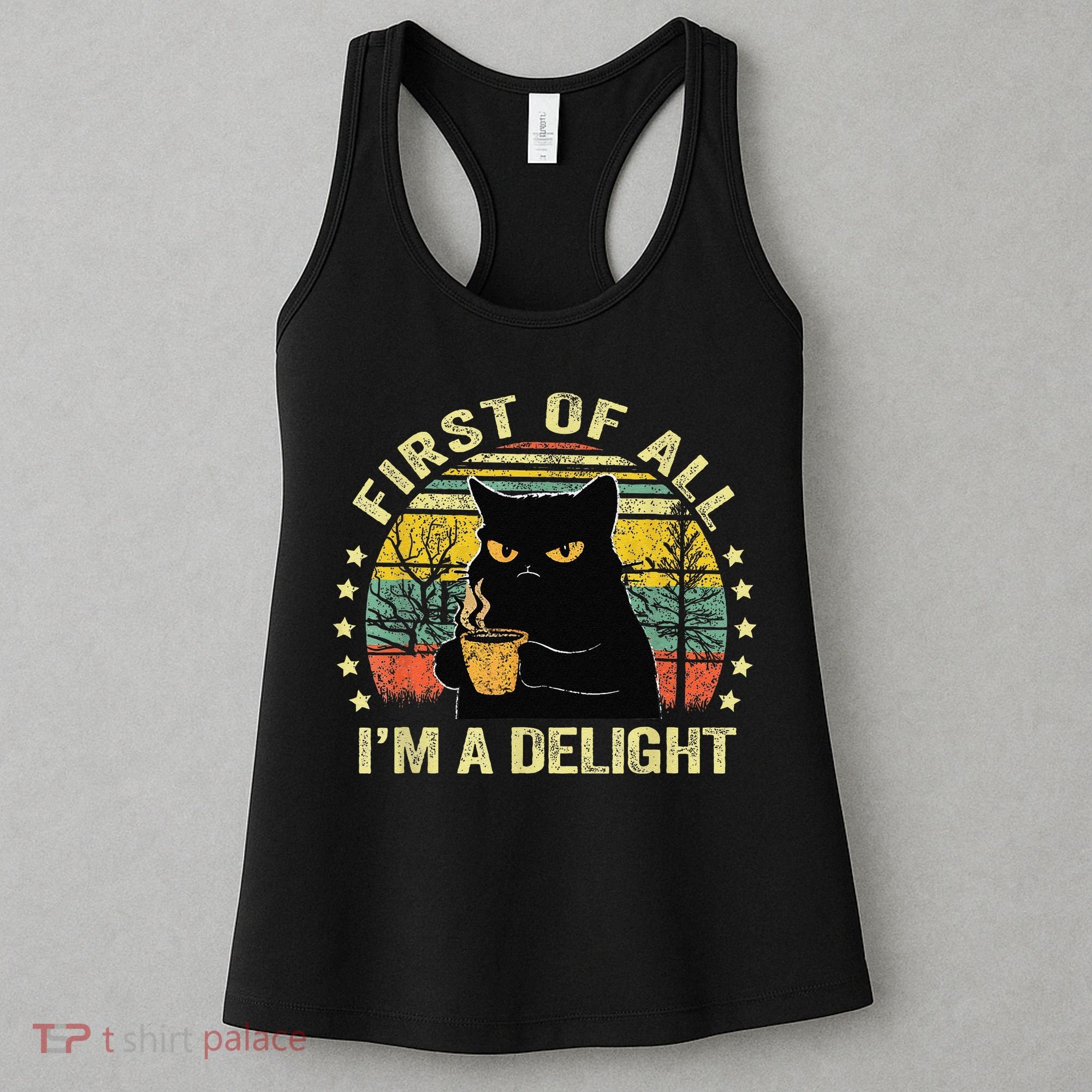 First Of All IM A Delight Sarcastic Angry Cat Coffee Lover Gift Women's Tank Top