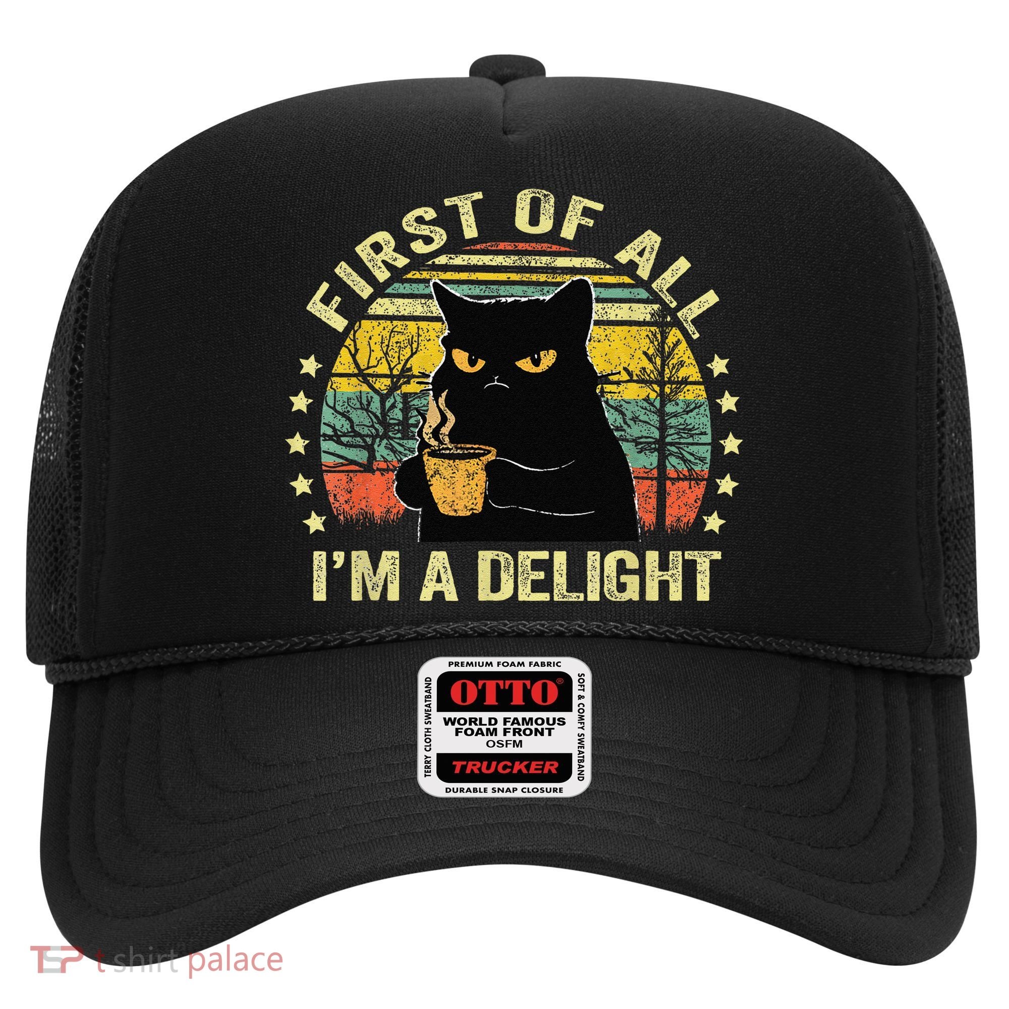 First Of All IM A Delight Sarcastic Angry Cat Coffee Lover Gift Hat