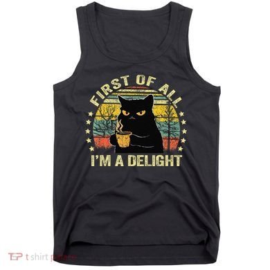First Of All IM A Delight Sarcastic Angry Cat Coffee Lover Gift Tank Top
