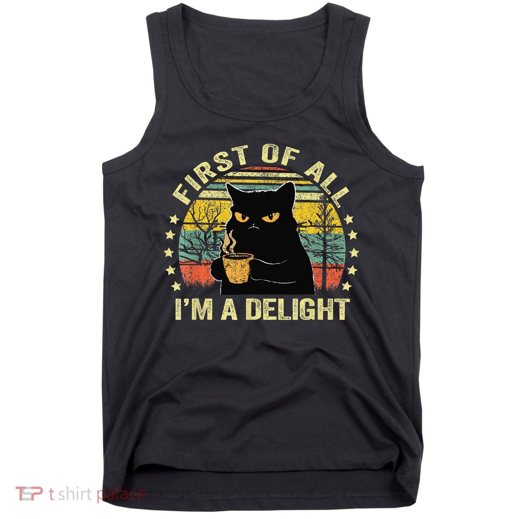 First Of All IM A Delight Sarcastic Angry Cat Coffee Lover Gift Tank Top