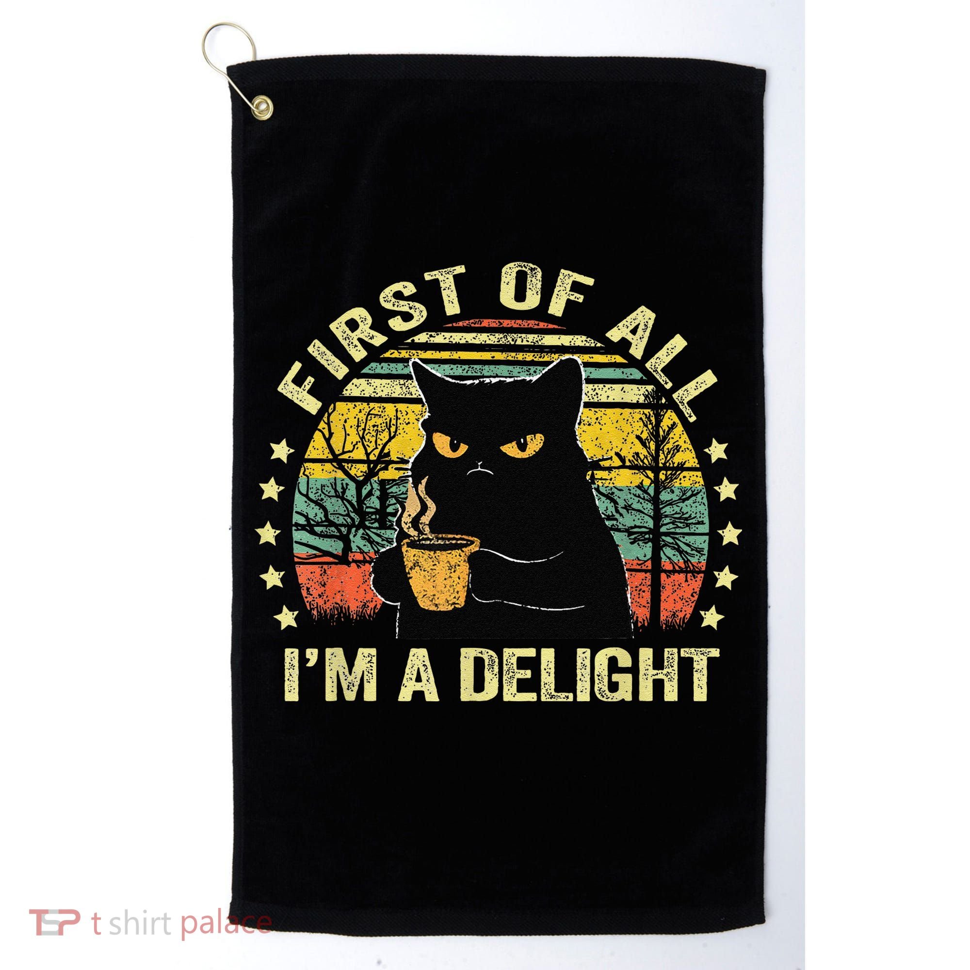 First Of All IM A Delight Sarcastic Angry Cat Coffee Lover Gift Golf Towel