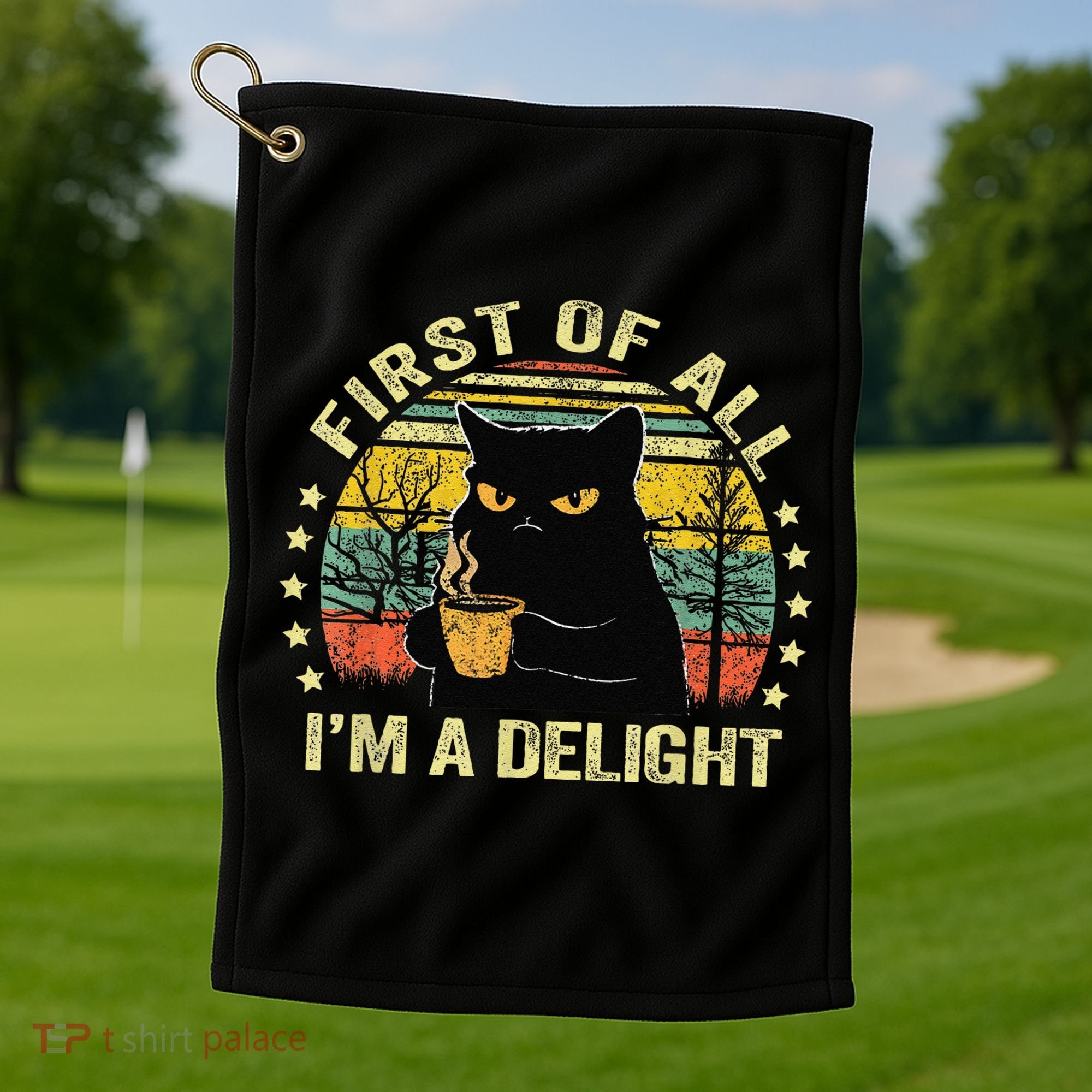 First Of All IM A Delight Sarcastic Angry Cat Coffee Lover Gift Golf Towel
