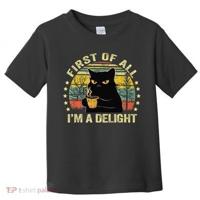 First Of All IM A Delight Sarcastic Angry Cat Coffee Lover Gift Toddler T-Shirt