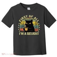 First Of All IM A Delight Sarcastic Angry Cat Coffee Lover Gift Toddler T-Shirt thumb 0