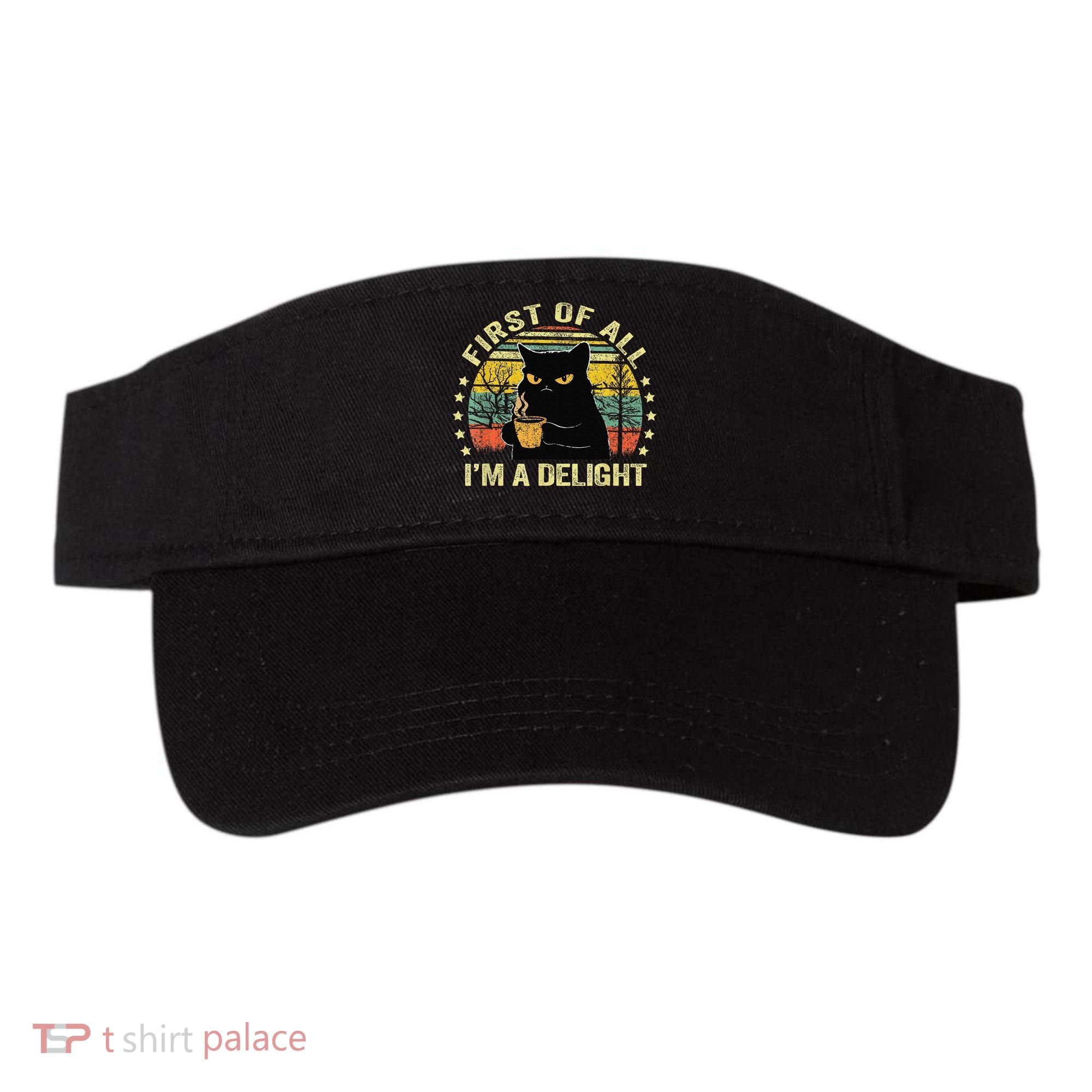 First Of All IM A Delight Sarcastic Angry Cat Coffee Lover Gift Visor