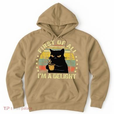 First Of All IM A Delight Sarcastic Angry Cat Coffee Lover Gift Hoodie