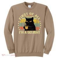 First Of All IM A Delight Sarcastic Angry Cat Coffee Lover Gift Sweatshirt thumb 0