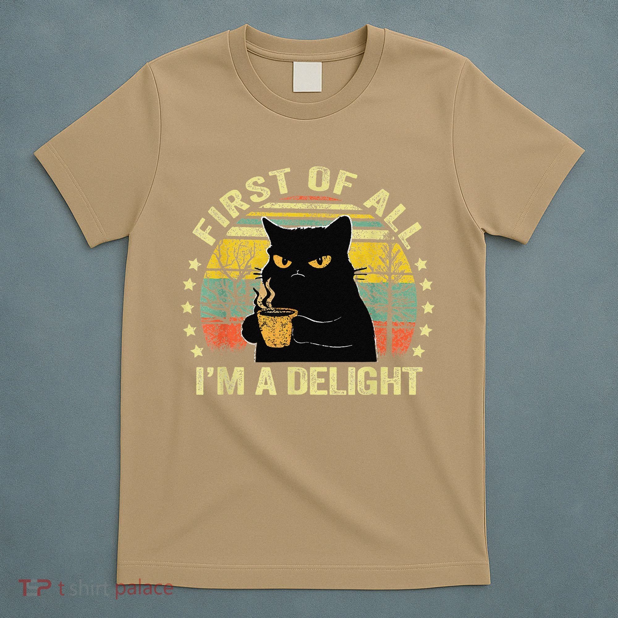 First Of All IM A Delight Sarcastic Angry Cat Coffee Lover Gift T-Shirt