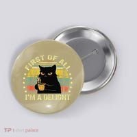 First Of All IM A Delight Sarcastic Angry Cat Coffee Lover Gift Button thumb 0
