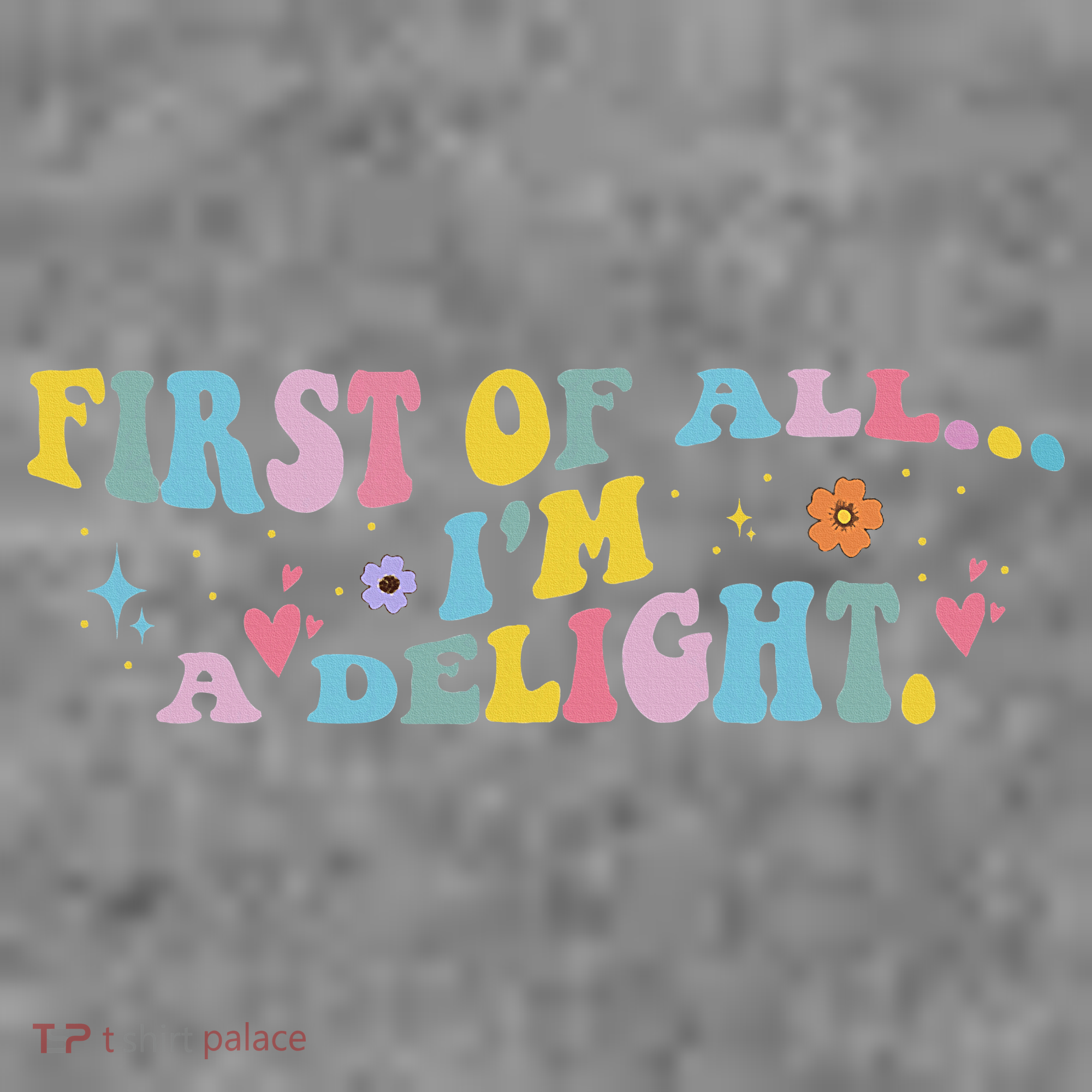 First Of All IM A Delight Funny Sarcastic Humor Toddler Hoodie