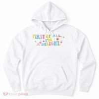 First Of All IM A Delight Funny Sarcastic Humor Hoodie thumb 0