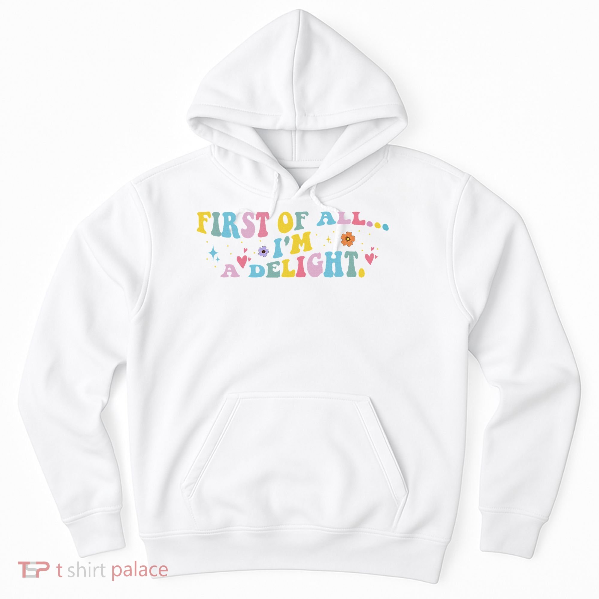First Of All IM A Delight Funny Sarcastic Humor Hoodie