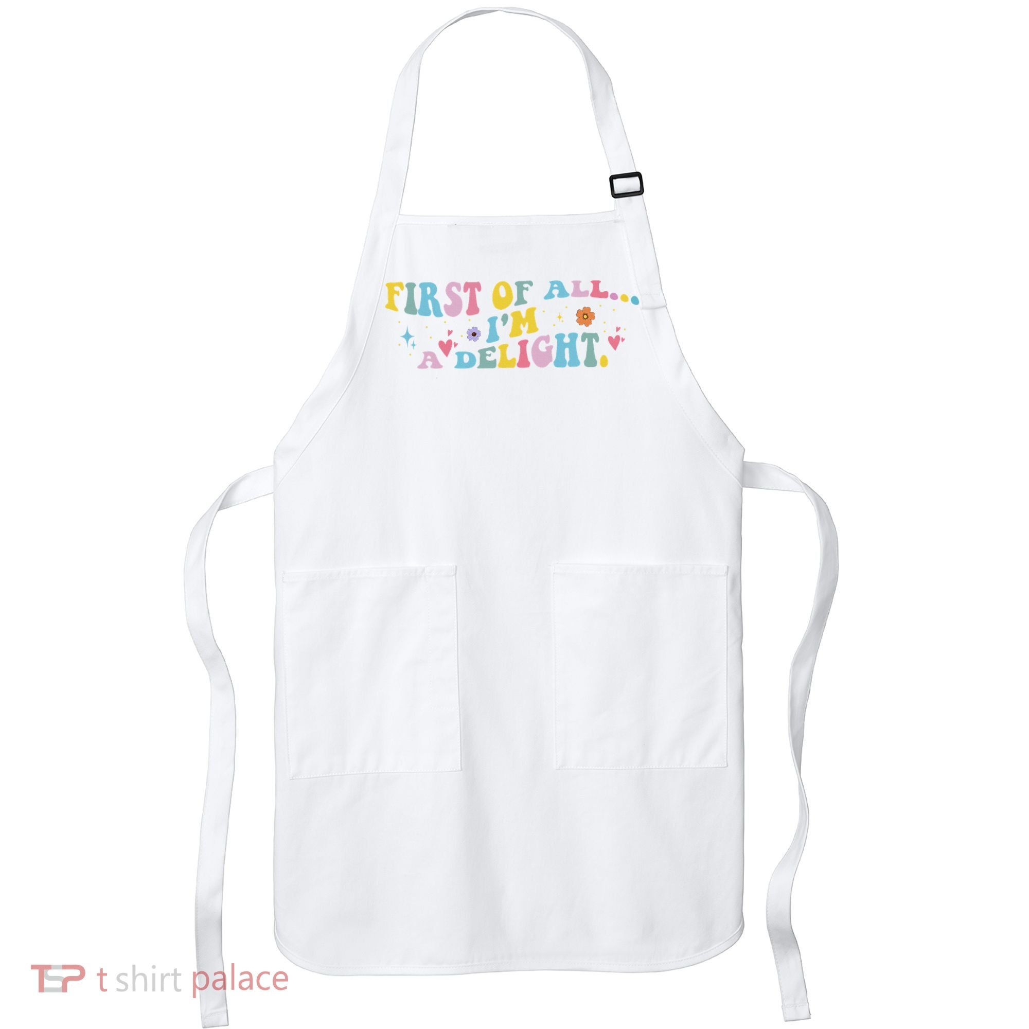First Of All IM A Delight Funny Sarcastic Humor Apron