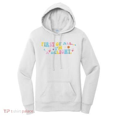 First Of All IM A Delight Funny Sarcastic Humor Women's Hoodie