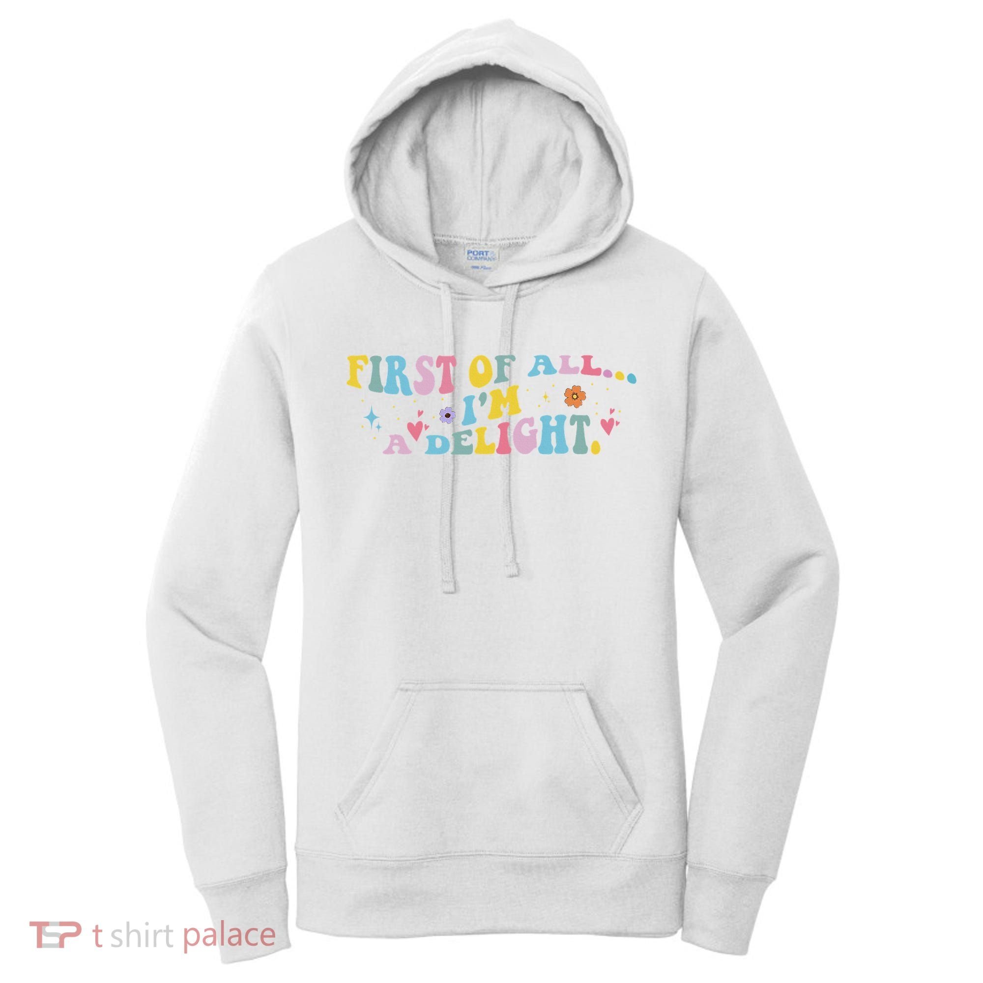 First Of All IM A Delight Funny Sarcastic Humor Women's Hoodie