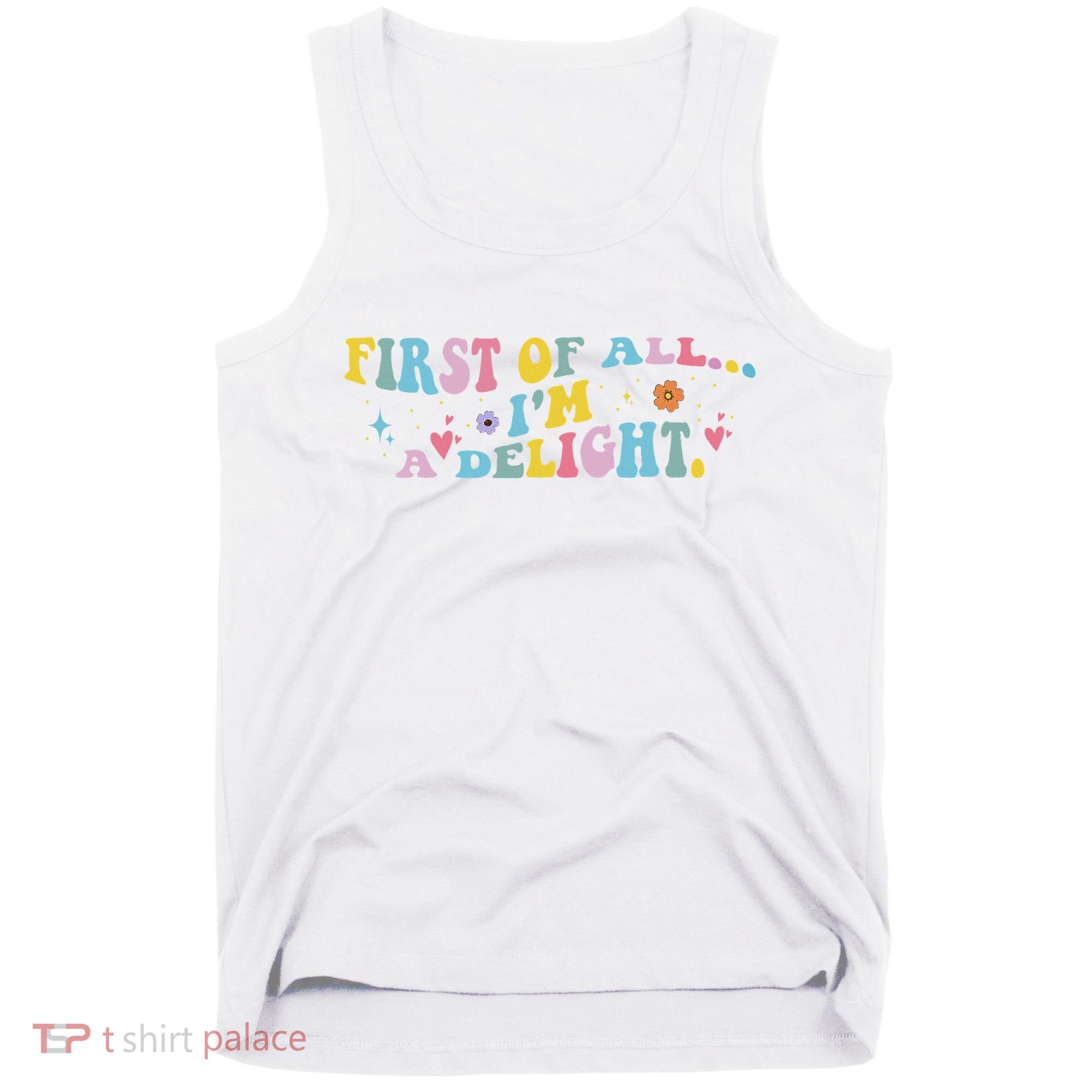 First Of All IM A Delight Funny Sarcastic Humor Tank Top